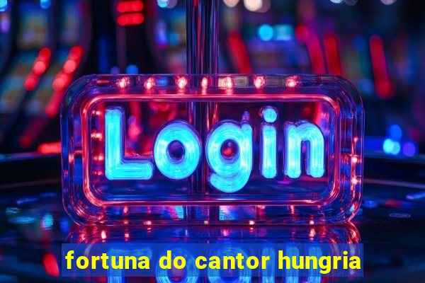 fortuna do cantor hungria